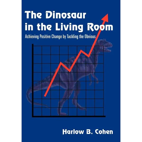 The Dinosaur in the Living Room: Achieving Positive Change by Tackling the Obvious