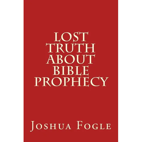 Lost Truth About Bible Prophecy