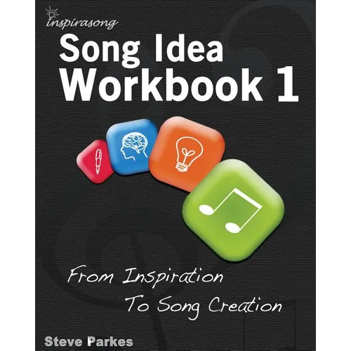 Song Idea Workbook: From Inspiration To Song Creation
