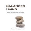 Balanced Living: Don't Let Your Strength Become Your Weakness