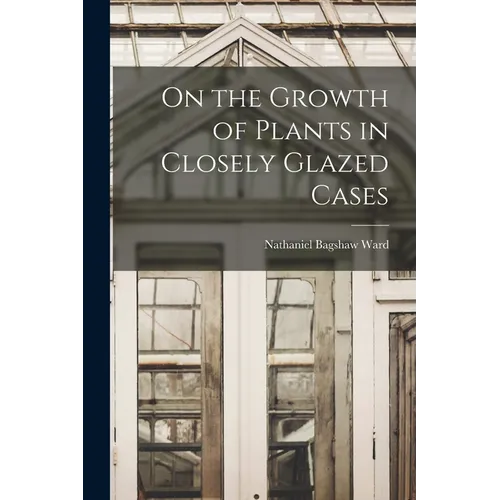On the Growth of Plants in Closely Glazed Cases