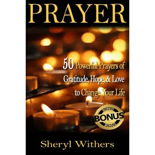 Prayer: 50 Powerful Prayers of Gratitude, Hope & Love To Change Your Life