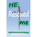 He Rescued Me: From Being Heartbroken to Finding Love