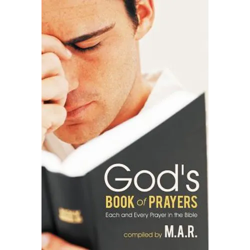 God's Book of Prayers: Each and Every Prayer in the Bible