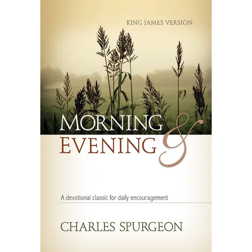 Morning and Evening: A Devotional Classic for Daily Encouragement