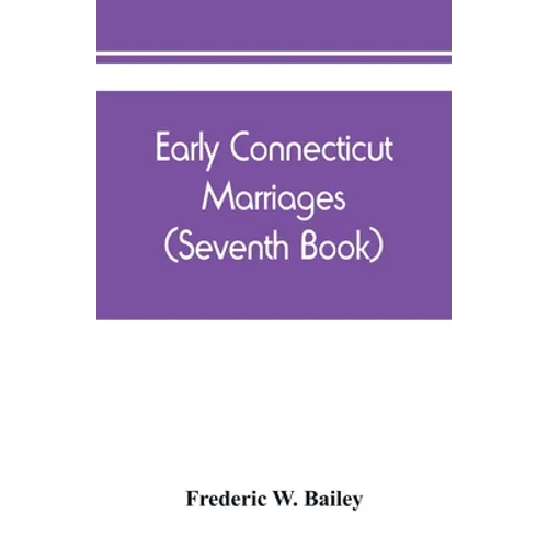 Early Connecticut marriages as found on ancient church records prior to 1800 (Seventh Book)