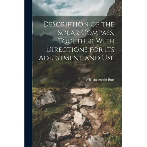 Description of the Solar Compass, Together With Directions for Its Adjustment and Use