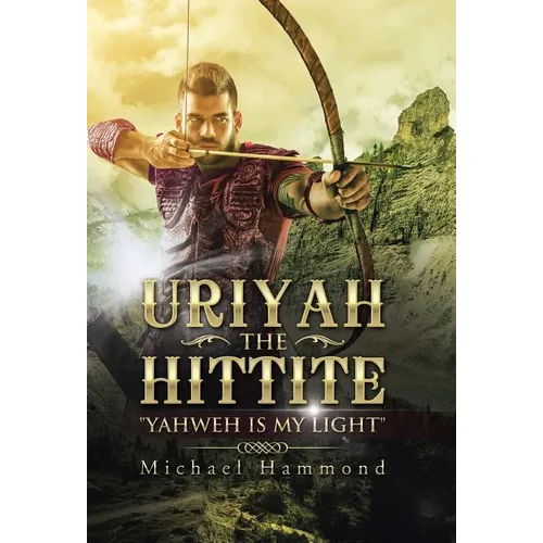 Uriyah The Hittite: "Yahweh is my Light"