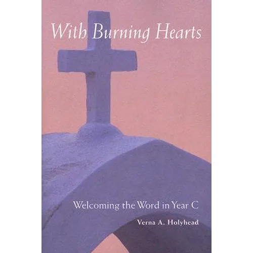 Welcoming the Word in Year C: With Burning Hearts