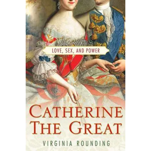 Catherine the Great: Love, Sex, and Power