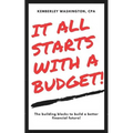 It all starts with a budget!: The building blocks to a better financial future!