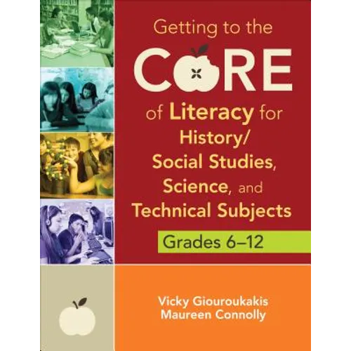 Getting to the Core of Literacy for History/Social Studies, Science, and Technical Subjects, Grades 6-12