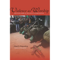 Violence as Worship: Religious Wars in the Age of Globalization