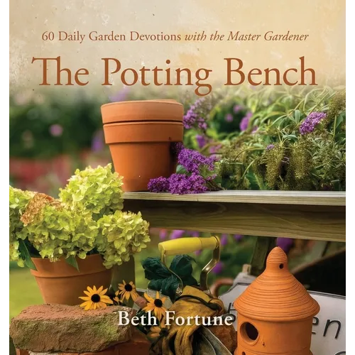 The Potting Bench: 60 Daily Garden Devotions with the Master Gardener - Hardcover
