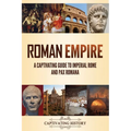 Roman Empire: A Captivating Guide to Imperial Rome and Pax Romana