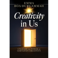 Creativity in Us: Unleash the Power of GOD-Given Creativity