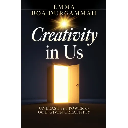 Creativity in Us: Unleash the Power of GOD-Given Creativity