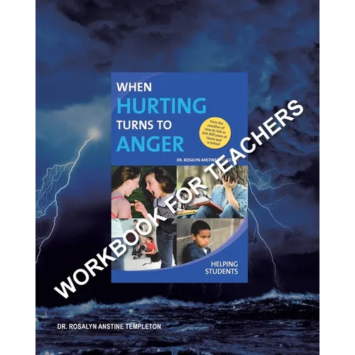 When Hurting Turns to Anger: HELPING STUDENTS: Workbook for Teachers