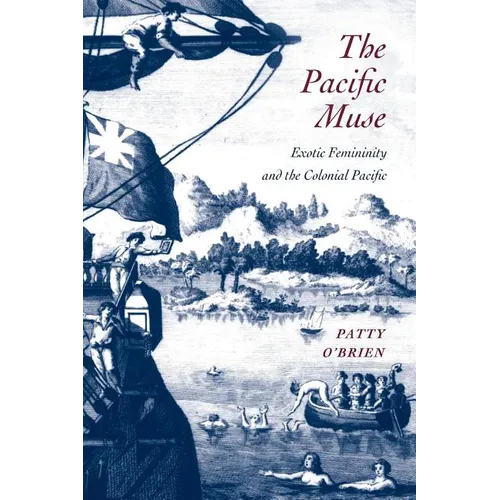 The Pacific Muse: Exotic Femininity and the Colonial Pacific