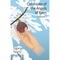 Chronicles of the Angels of Eden: Volume One, Part One
