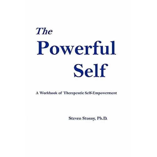 The Powerful Self: A Workbook of Therapeutic Self-Empowerment