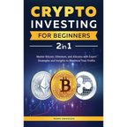 Crypto Investing for Beginners: Master Bitcoin, Ethereum, and Altcoins with Expert Strategies and Insights to Maximize Your Profits - Hardcover