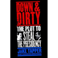 Down & Dirty: The Plot to Steal the Presidency