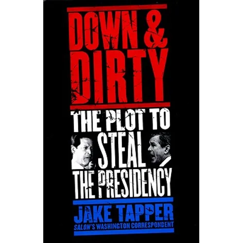 Down & Dirty: The Plot to Steal the Presidency