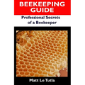 Beekeeping Guide: Professional Secrets of a Beekeeper