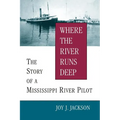 Where the River Runs Deep: The Story of a Mississippi River Pilot