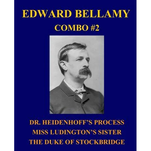 Edward Bellamy Combo #2: Dr. Heidenhoff's Process/Miss Ludington's Sister/The Duke of Stockbridge