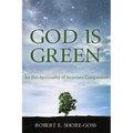 God Is Green: An Eco-Spirituality of Incarnate Compassion