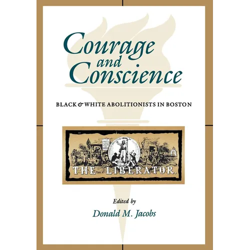 Courage and Conscience: Black and White Abolitionists in Boston