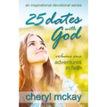 25 Dates with God - Volume One: Adventures in Faith