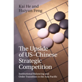 The Upside of Us-Chinese Strategic Competition: Institutional Balancing and Order Transition in the Asia Pacific