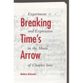 Breaking Time's Arrow: Experiment and Expression in the Music of Charles Ives