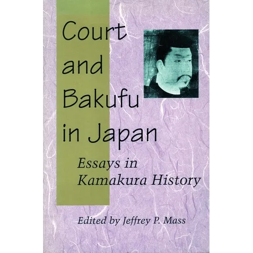 Court and Bakufu in Japan: Essays in Kamakura History