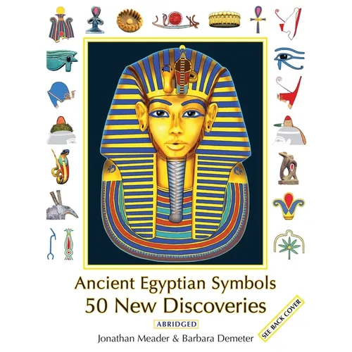 Ancient Egyptian Symbols: 50 New Discoveries: Abridged edition