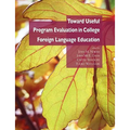Toward Useful Program Evaluation in College Foreign Language Education