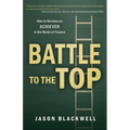 Battle to the Top: How to Become an ACHIEVER in the World of Finance