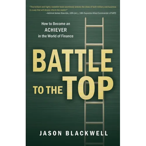 Battle to the Top: How to Become an ACHIEVER in the World of Finance