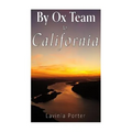 By Ox Team to California: A Narrative of Crossing the Plains in 1860