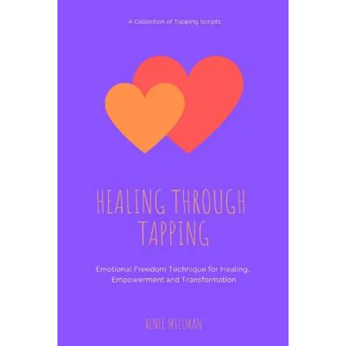 Healing Through Tapping: Emotional Freedom Technique for Healing, Empowerment and Transformation