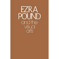Ezra Pound and the Visual Arts