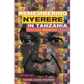 Remembering Julius Nyerere in Tanzania. History, Memory, Legacy