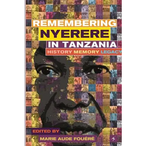 Remembering Julius Nyerere in Tanzania. History, Memory, Legacy