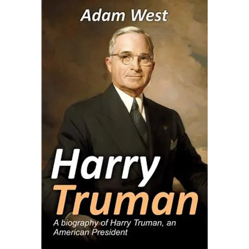 Harry Truman: A biography of Harry Truman, an American President