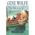 On Blue's Waters: Volume One of 'The Book of the Short Sun'