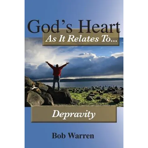 God's Heart As It Relates To Depravity