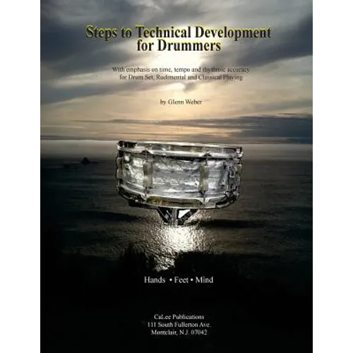Steps to Technical Development for Drummers: With emphasis on time, tempo, rhythmic accuracy for Drum Set, Rudimental and Classical Playing